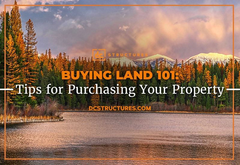 Buying Land 101: Tips for Purchasing Your Property
