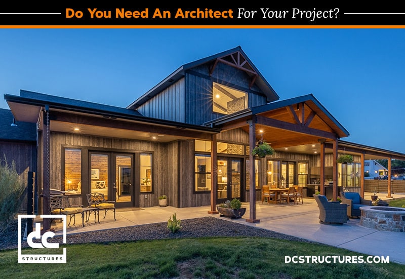 Modern rustic house with wooden exterior, large windows, and a spacious patio with seating. Evening sky in the background. Text on image reads, "Do You Need An Architect For Your Project?" and "DCStructures.com" with a logo in the corner.