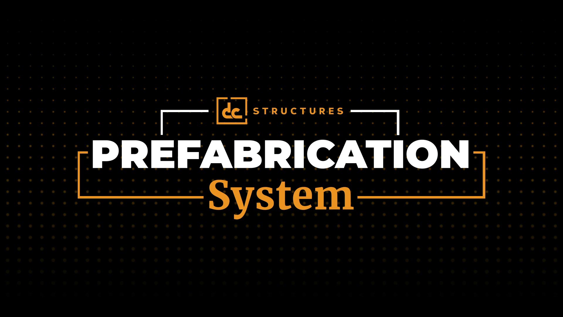 Black background with the text DC STRUCTURES PREFABRICATION System in white and orange